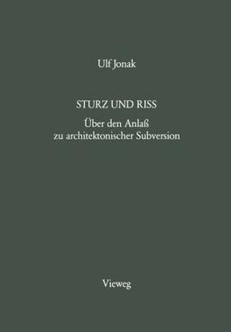 Sturz und Riss: Über den Anlaß zu architektonischer Subversion