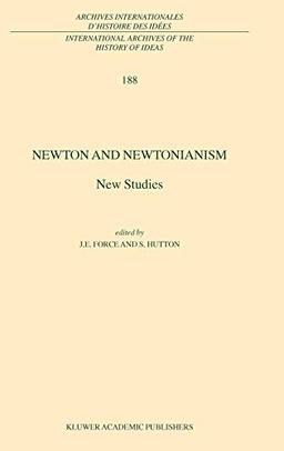 Newton and Newtonianism: New Studies (International Archives of the History of Ideas Archives internationales d'histoire des idées, 188, Band 188)