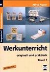 Werkunterricht - originell und praktisch, Band 1