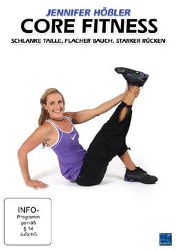 Jennifer Hößler: Core Fitness - schlanke Taille, flacher Bauch, starker Rücken