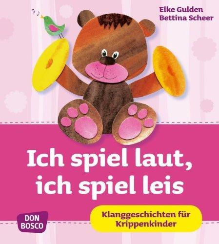 Ich spiel laut, ich spiel leis - Klanggeschichten für Krippenkinder