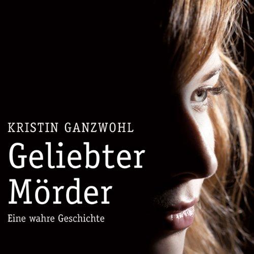 Geliebter Mörder: Eine wahre Geschichte (ungekürzte Lesung auf 1 MP3-CD)