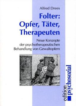 Folter: Opfer, Täter, Therapeuten