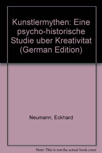 Künstlermythen: Eine psychohistorische Studie über Kreativität