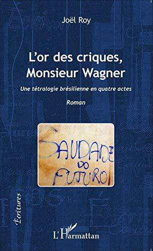 L'or des criques, Monsieur Wagner : une tétralogie brésilienne en quatre actes