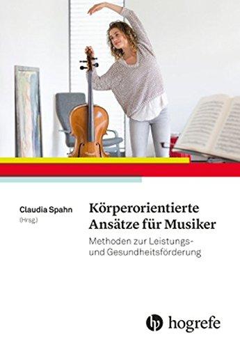 Körperorientierte Ansätze für Musiker: Methoden zur Leistungs- und Gesundheitsförderung