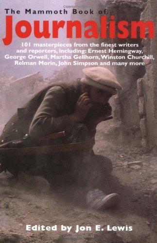 The Mammoth Book of Journalism: 101 Masterpieces from the Finest Writers and Reporters, Including Ernest Hemingway, George Orwell, Martha Gell: An ... Greatest Newspaper Articles (Mammoth Books)