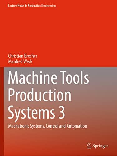 Machine Tools Production Systems 3: Mechatronic Systems, Control and Automation (Lecture Notes in Production Engineering)