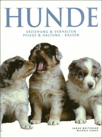 Hunde. Erziehung und Verhalten, Pflege und Haltung, Rassen