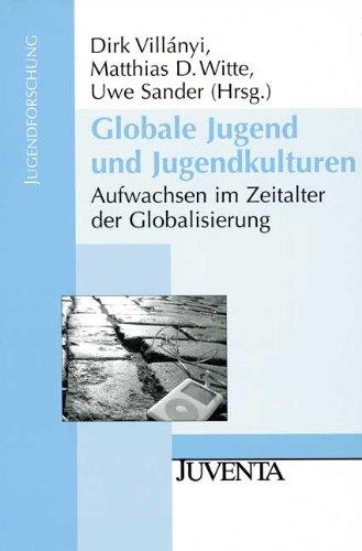 Globale Jugend und Jugendkulturen: Aufwachsen im Zeitalter der Globalisierung (Jugendforschung)