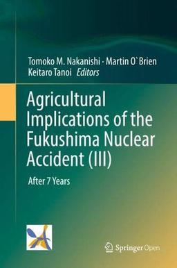 Agricultural Implications of the Fukushima Nuclear Accident (III): After 7 Years