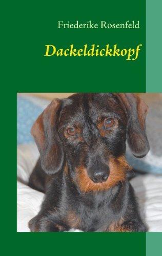 Dackeldickkopf: Anton, Axel, Otto und andere - Dackelgeschichten