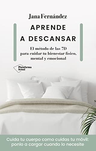 Aprende a descansar: El Metodo De Las 7d Para Cuidar Tu Bienestar Fisico, Mental Y Emocional