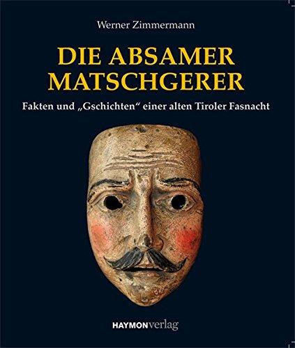 Die Absamer Matschgerer. Porträt einer alten Tiroler Fasnacht