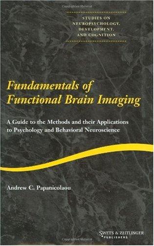 Fundamentals of Functional Brain Imaging: A Guide to the Methods and Their Applications to Psychology and Behavioral Neuroscience (Studies on Neuropsychology, Development, and Cognition, 1)