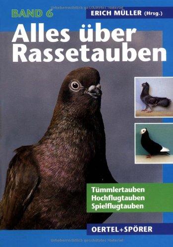 Alles über Rassetauben, Bd. 6, Tümmlertauben, Hochflugtauben, Spielflugtauben