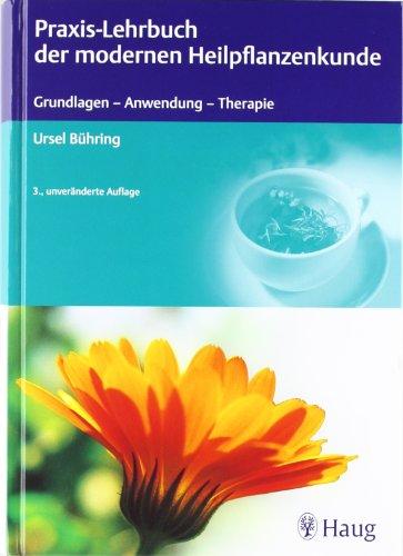 Praxis-Lehrbuch der modernen Heilpflanzenkunde: Grundlagen, Anwendung, Therapie