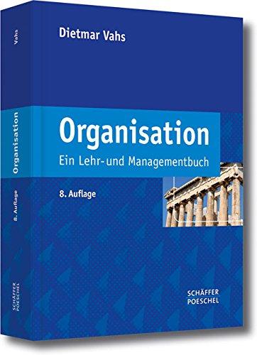 Organisation: Ein Lehr- und Managementbuch