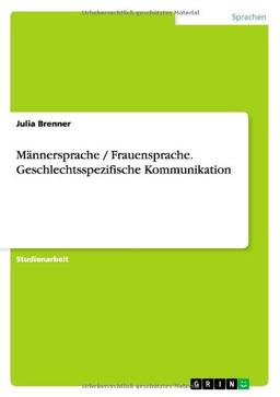 Männersprache / Frauensprache. Geschlechtsspezifische Kommunikation