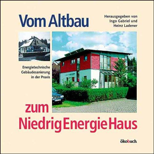 Vom Altbau zum NiedrigEnergieHaus. Energietechnische Gebäudesanierung in der Praxis