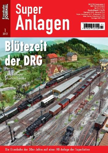 Blütezeit der DRG - Die Eisenbahn der 30er-jahre auf einer H0-anlage der Superlative - Eisenbahn Journal Super-Anlagen 1-2012