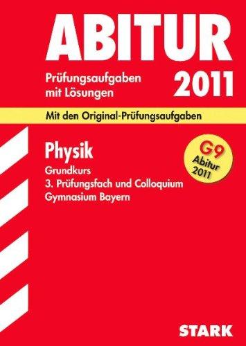 Abitur-Prüfungsaufgaben Gymnasium Bayern. Mit Lösungen: Physik Grundkurs, 3. Prüfungsfach und Colloquium 2011. Mit den Original-Prüfungsaufgaben. ... 2005 - 2010 mit Lösungen