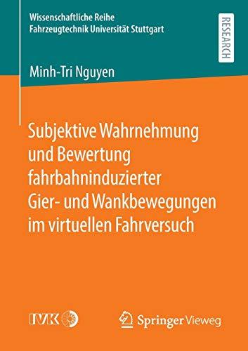 Subjektive Wahrnehmung und Bewertung fahrbahninduzierter Gier- und Wankbewegungen im virtuellen Fahrversuch (Wissenschaftliche Reihe Fahrzeugtechnik Universität Stuttgart)