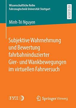 Subjektive Wahrnehmung und Bewertung fahrbahninduzierter Gier- und Wankbewegungen im virtuellen Fahrversuch (Wissenschaftliche Reihe Fahrzeugtechnik Universität Stuttgart)