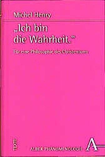 "Ich bin die Wahrheit.": Für eine Philosophie des Christentums (Phänomenologie)