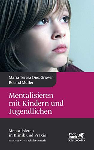 Mentalisieren mit Kindern und Jugendlichen (Mentalisieren in Klinik und Praxis)