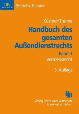 Handbuch des gesamten Außendienstrechts, Band 3: Vertriebsrecht: Reisende, Vertragshändler, Kommissionsagenten, Versicherungsmakler, Franchising, Direkt-, Struktur- und Internetvertrieb