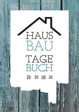 Hausbau Tagebuch: Ein Bautagebuch für Bauherren zum Ausfüllen mit Planungshilfen zum Hausbau oder Renovierung – Ein super Hausbauer Geschenk