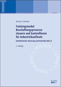 Trainingsmodul Beschaffungsprozesse steuern und kontrollieren für Industriekaufleute: Kaufmännische Steuerung und Kontrolle (KSK 2)