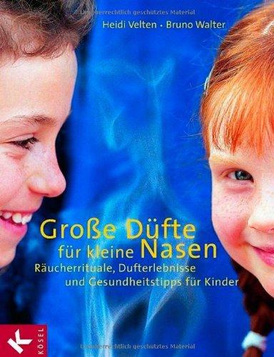 Große Düfte für kleine Nasen: Räucherrituale, Dufterlebnisse und Gesundheitstipps für Kinder