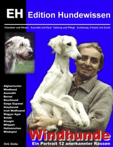 Windhunde - Ein Portrait 12 anerkannter Rassen: Charakter und Wesen, Auswahl und Kauf, Haltung und Pflege, Erziehung, Freizeit und Zucht