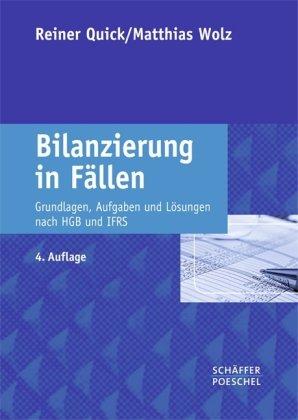 Bilanzierung in Fällen: Grundlagen, Aufgaben und Lösungen nach HGB und IFRS