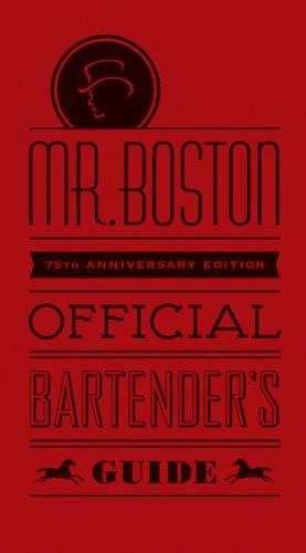 Mr. Boston Official Bartender's Guide: 75th Anniversary Edition (Mr. Boston: Official Bartender's & Party Guide)