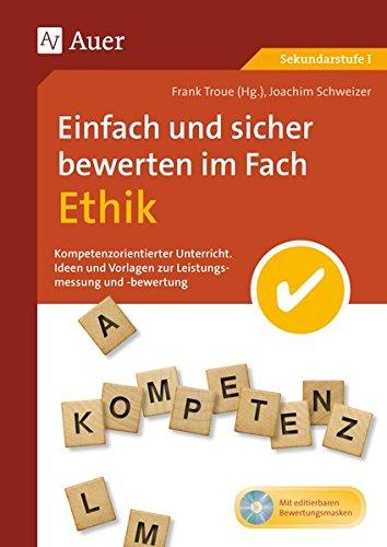 Einfach und sicher bewerten im Fach Ethik: Kompetenzorientierter Unterricht - Ideen und Vorlagen zur Leistungsmessung und -bewertung (5. bis 10. ... Unterricht Sekundarstufe)