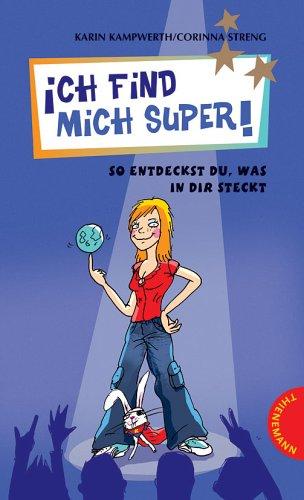 Ich find mich Super!: So entdeckst du, was in dir steckt