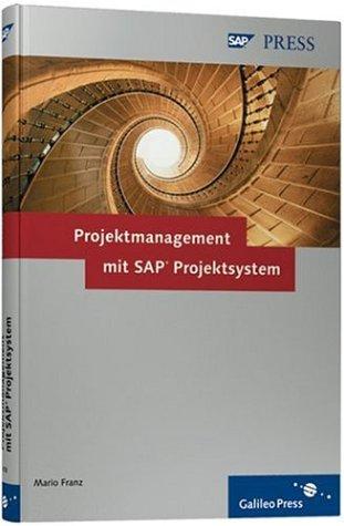 Projektmanagement mit SAP Projektsystem: Customizing, Integration und Anwendung  von SAP PS (SAP PRESS)