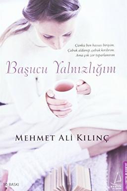 Basucu Yalnizligim: Cünkü ben hassas biriyim. Cabuk aldanip, cabuk kanarim. Ama cok zor toparlanirim.