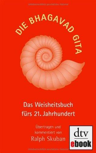 Die Bhagavad Gita: Das Weisheitsbuch fürs 21. Jahrhundert Übertragen und kommentiert von Ralph Skuban