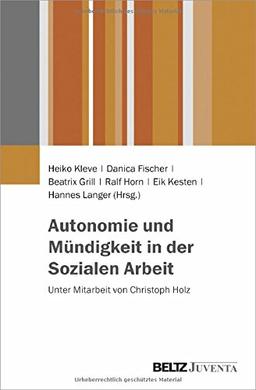 Autonomie und Mündigkeit in der Sozialen Arbeit: Unter Mitarbeit von Christoph Holz