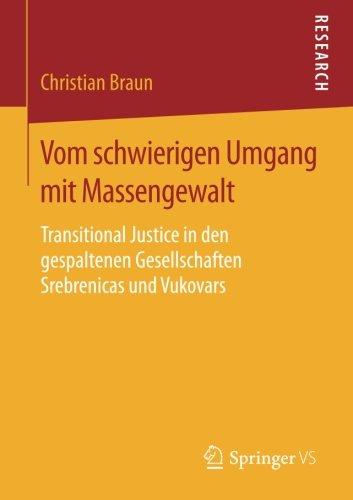 Vom schwierigen Umgang mit Massengewalt: Transitional Justice in den gespaltenen Gesellschaften Srebrenicas und Vukovars