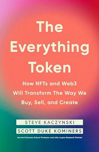 The Everything Token: How NFTs and Web3 Will Transform the Way We Buy, Sell, and Create