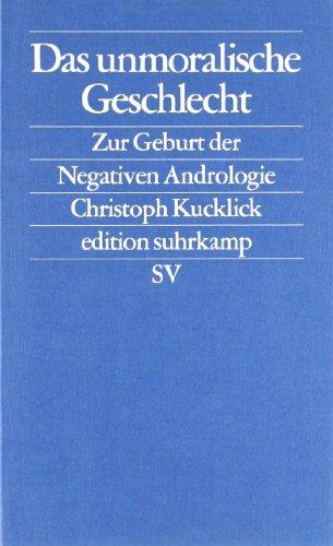 Das unmoralische Geschlecht: Zur Geburt der Negativen Andrologie