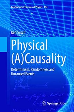 Physical (A)Causality: Determinism, Randomness and Uncaused Events (Fundamental Theories of Physics, 192, Band 192)