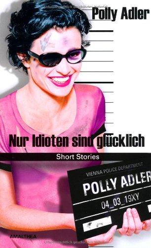 Nur Idioten sind glücklich: Short Stories