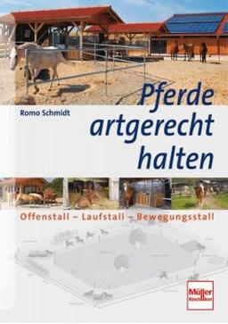 Pferde artgerecht halten: Offenstall - Laufstall - Bewegungsstall