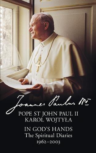 In God's Hands: The Spiritual Diaries Of Pope St John Paul II